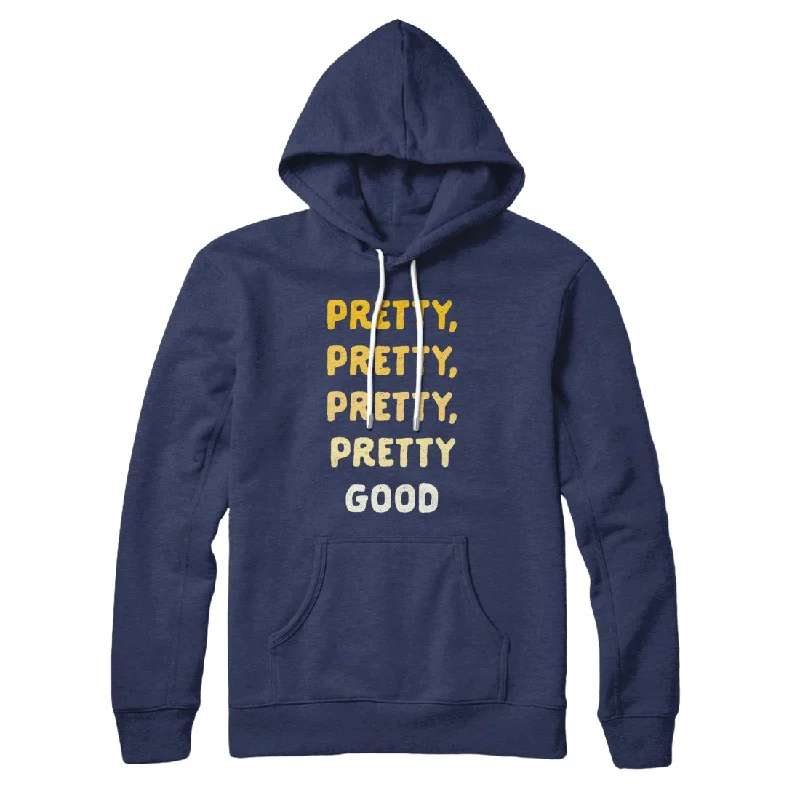 men clothing long sleeve shirt-Pretty, Pretty, Pretty Good Hoodie