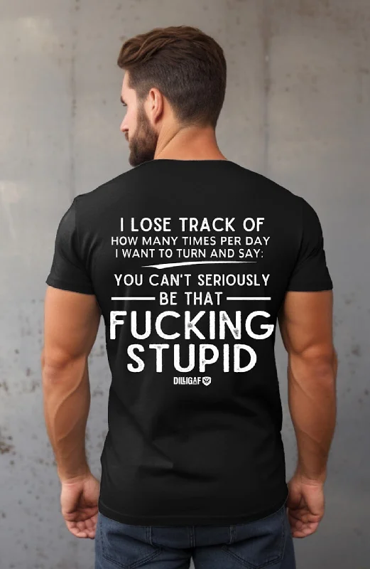 men clothing denim jacket-You can't be that Fucking Stupid T-Shirt